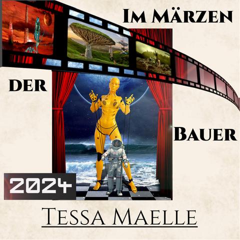 Im Märzen der Bauer" von Tessa Maelle. Dazu das Cover: Ein gelber Roboter hält wie eine Marionette einen Astronauten an Fäden. Im Hintergrund ist ein Planet zu sehen, im Vordergrund ein Theatervorhang.