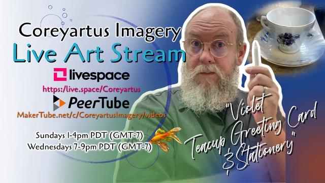 Promotional graphic for Coreyartus Imagery Live Art Stream with a bearded man holding a pen, links to livestream platforms, and schedule times. Includes an image of a teacup and the text "Violet Greeting Card" and