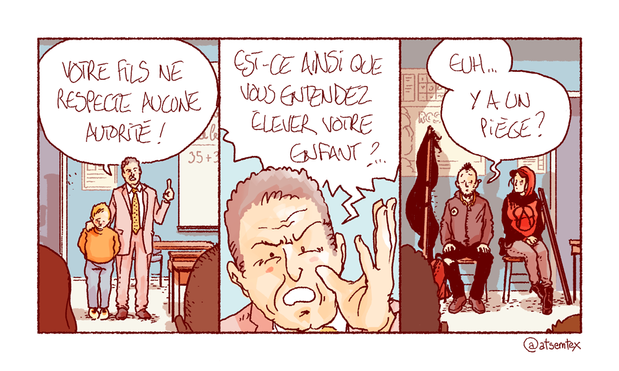 À l’école, le directeur a convoqué les parents de Bobby à la fin de la classe : « Votre fils ne respecte aucune autorité ! » se plaint-il, la main sur l’épaule du garçonnet penaud qui regarde ses chaussures. Puis d’enchaîner : « Est-ce ainsi que vous entendez élever votre enfant ? » Les parents se regardent, interdits : « Euh, y a un piège ? » Drapeau noir et sweat à capuche, ces derniers reviennent visiblement d’une manifestation anarchiste qui fleure bon la destruction de mobilier urbain, et de fait n’attachent pas nécessairement à l’autorité une valeur cardinale. [fin]
-- Vous constaterez que cette blague est très difficile à rendre amusante à l’écrit. J’espère que ça fonctionne un peu mieux avec les images.