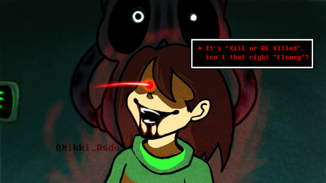 Chara looking at the camera with a single glowing red eye and a creepy smile.
They stand on front of the DT Extractor, while a red aura surges from them.
There's also a text box next to them, reading with red text: [ It's "Kill or BE Killed", isn't that right "Flowey"? ]