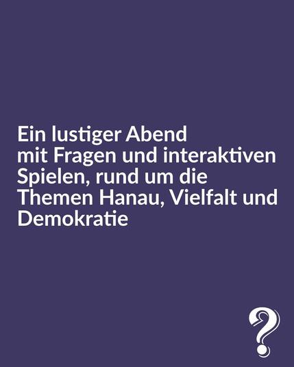 Gezeigt ist eine Sharegrafik, die folgende Informationen enthält: "Ein lustiger Abend mit Fragen und interaktiven Spielen - rund um die Themen Hanau, Vielfalt und Demokratie"