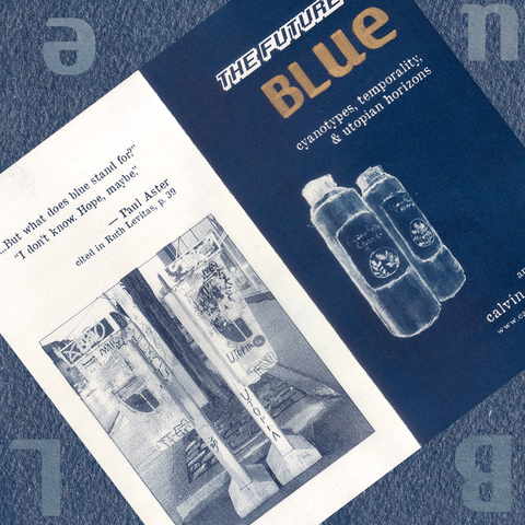 a spread of the zine, "The Future is Blue: cyanotypes, temporality, and utopian horizons." Printed in blue, the front cover has a sketch of cyanotype chemicals, and the back cover has a picture of a payphone. The back cover quotes a conversation: "But what does blue stand for?" "I don't know. Hope, maybe."