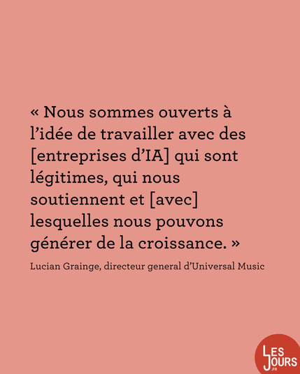 « Nous sommes ouverts à l'idée de travailler avec des [entreprises d'IA] qui sont légitimes, qui nous soutiennent et avec lesquelles nous pouvons générer de la croissance. » Lucian Grainge, directeur general d'Universal Music