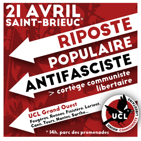 Affiche fonds rouge avec en haut en lettres blanches majuscules 21 avril Saint Brieuc et en bas en minuscules 14h, parc des promenades, logo UCL à droite. Entre les deux les 3 flèches antifasciste avec texte en majuscule riposte populaire antifasciste, cortège communiste libertaire, UCL grand ouest Fougères, Rennes, Finistère, Lorient, Caen, Tours, Nantes, Sarthe...