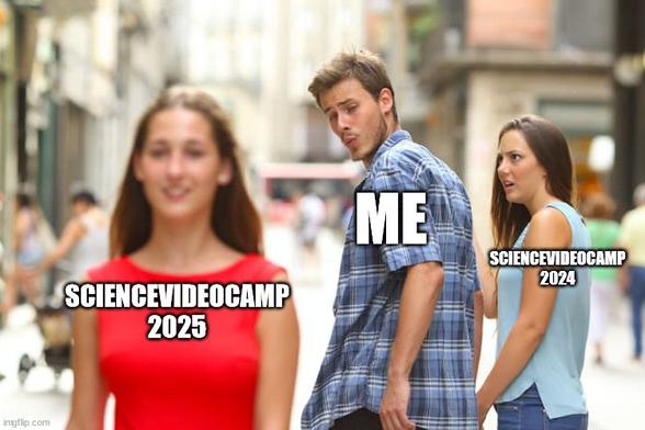 Meme: "Distracted Boyfriend" - Nach dem ScienceVideoCamp2024 ist vor dem ScienceVideoCamp2025
