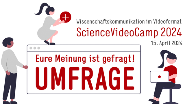 Illustration:
ScienceVideoCamp 2024 – Wissenschaftskommunikation im Videoformat / 15. April 2024
Umfrage: Eure Meinung ist gefragt!