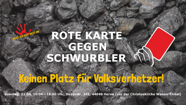 Rote Karten gegen Schwurbler - Keinen Platz für Volksverhetzer!
Sonntag, 21.04, 16:00 - 18:00 Uhr, Hauptstr. 245, 44649 Herne (vor der Christuskirche)