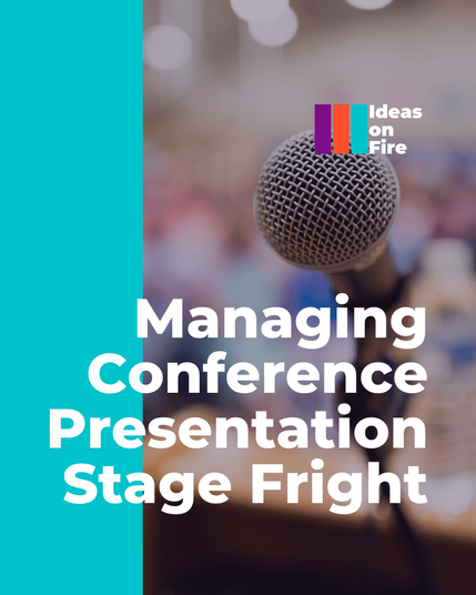 Microphone in front of an audience. Text reads: Managing conference presentation stage fright, with the Ideas on Fire logo.