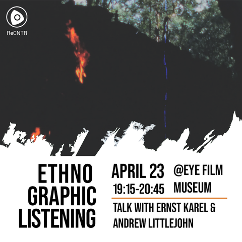 an image of the poster for ethnographic listening. A conversation with Andrew Littlejohn and Ernst Karel at EYE Film museum 23 April at 19:15.