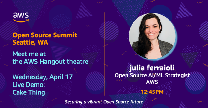 Social card showing julia ferraioli, Open Source AI/ML Strategist at AWS, with the text of "Open Source Summit, Seattle, WA; Meet me at the AWS Hangout theatre on Wednesday, April 17; Live Demo: Cake Thing"