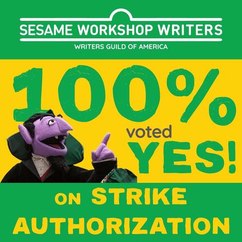 SESAME WORKSHOP WRITERS 
WRITERS GUILD OF AMERICA 

100% voted YES! 

[the Count from Sesame Street marveling at the 100%] 

ON STRIKE AUTHORIZATION