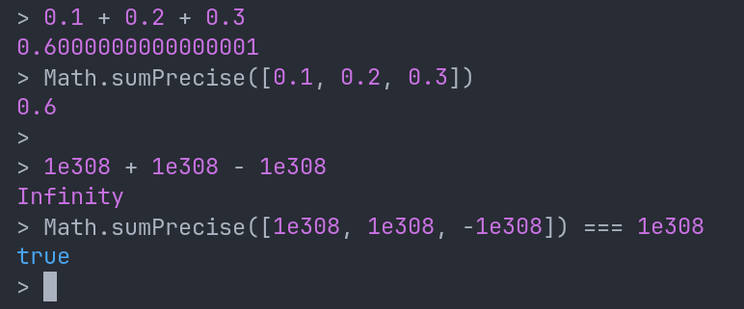 Demo of the Math.sumPrecise() function in a Kiesel REPL. The full code is as follows (screenreader unfriendly):

> 0.1 + 0.2 + 0.3
0.6000000000000001
> Math.sumPrecise([0.1, 0.2, 0.3])
0.6
> 
> 1e308 + 1e308 - 1e308
Infinity
> Math.sumPrecise([1e308, 1e308, -1e308]) === 1e308
true
>