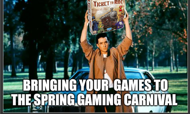 Picture of a guy holding a boombox over his head but the board game ticket to ride is pasted over the boombox, caption says "bringing your games to the spring gaming carnival"