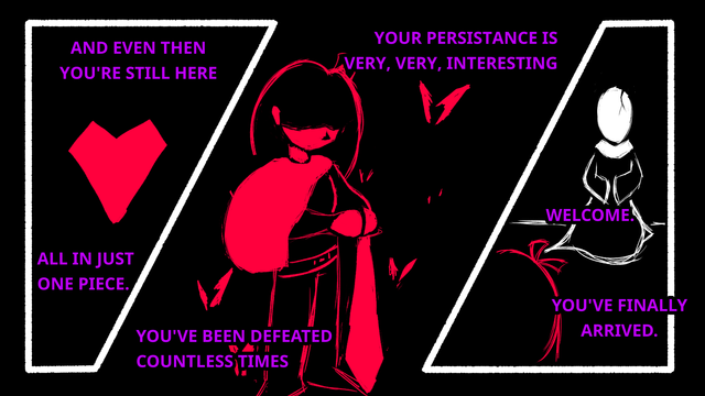 Gaster with his back turned, while Kris stands behind him.
he says: "Welcome. So you've finally made it."

The next panel features Kris being surrounded by several red hearts being broken, while Gaster continues: "Your persistence is very, very interesting. You've been defeated countless times. and even then, you're still here all in just one piece"

The text surrounds a lone red heart in the dark.