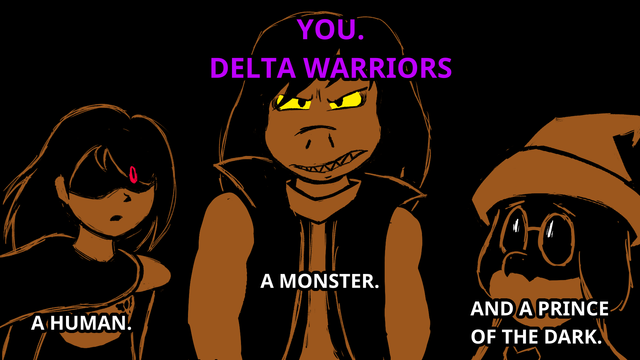 Kris, Susie and Ralsei staring upwards at Gaster.
Kris looks amazed, Susie looks angry, and Ralsei looks scared.
meanwhile Gaster continues, saying: "You. Delta Warriors. A human, a monster, and a Prince of the Dark"

the image is drawn in sepia, referencing the artstyle shown when Ralsei tells the legend to Kris and Susie on the opening to DELTARUNE