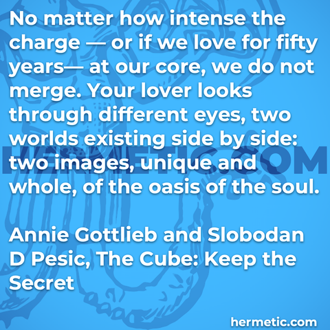 Hermetic quote Gottlieb Pesic The Cube no matter how intense charge core not merge lover looks different eyes two worlds side by side images unique whole oasis soul