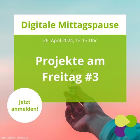 Hintergrund: Hand hält Glühbirne vor Abendrot hoch. Text: Digitale Mittagspause. 26. April 2024, 12-13 Uhr. Projekte am Freitag #3. Jetzt anmelden! Logo: mit:forschen!