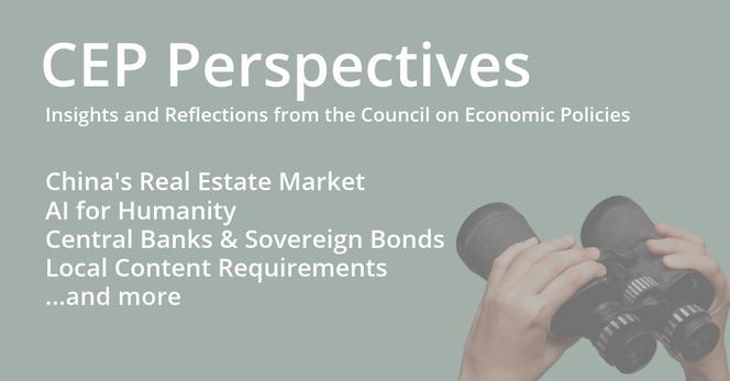 This image describes the content of the newsletter "CEP Perspectives - Insights and Reflections from the Council on Economic Policies"

The content of this newsletter is:
- China's Real Estate Market
- Al for Humanity
- Central Banks & Sovereign Bonds
- Local Content Requirements
- ...and more