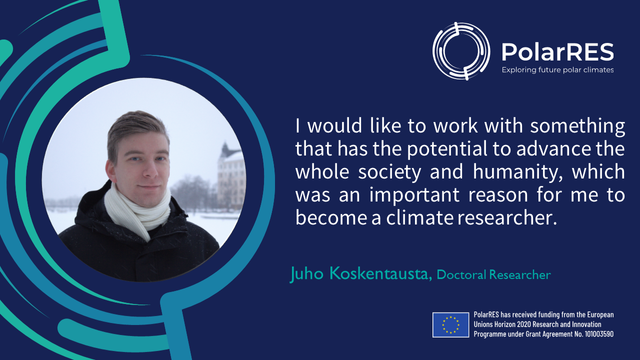 'I would like to work with something that has the potential to advance the whole society and humanity, which was an important reason for me to become a climate researcher.' Juho Koskentausta, Doctoral Researcher