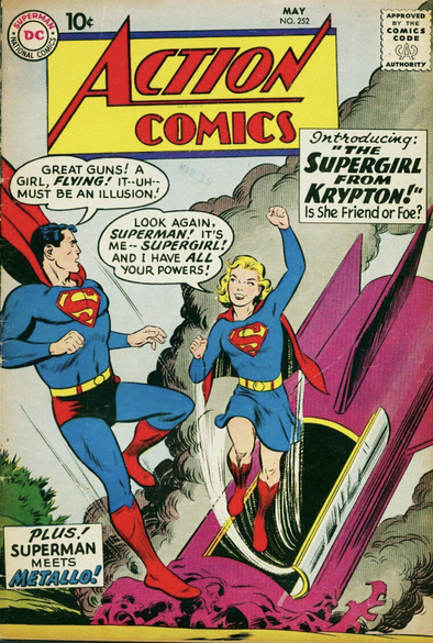 The Curt Swan/Al Plastino cover of Action Comics #252 (May 1959) published by DC Comics. 
Superman approaches a crashed rocket ship as Kara Zor-El emerges from it wearing an identical outfit as his with the exception of a blue skirt replacing his red trunks and blue leg coverings. Superman says, “Great guns! A girl, FLYING! It…uh…must be an illusion!” Kara replies, “Look again, SUPERMAN! It’s me…SUPERGIRL! And I have ALL your powers!”
“Introducing: The Supergirl from Krypton! Is She Friend or Foe?”
“Plus! Superman Meets Metallo!”