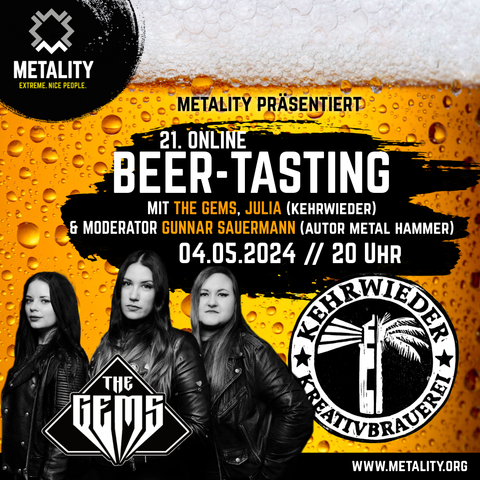 Grafik mit folgendem Text: "Metality präsentiert: 21. Online Beer Tasting mit The Gems, Julia (Kehrwieder) & Moderator Gunnar Sauermann (Metal Hammer). 04.05.2024, 20 Uhr."