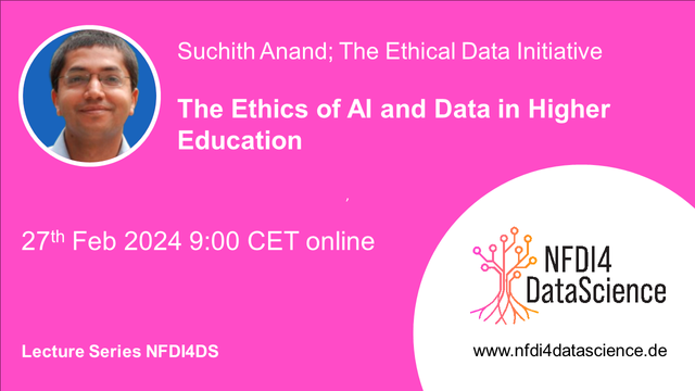 Sharepic with magenta background, a picture of the speaker in a circle top left and a logo with a digital tree in a white circle down right
Text: Suchith Anand; The Ethical Data Initiative
The Ethics of AI and Data in Higher Education
27th Feb 2024 9:00 CET online