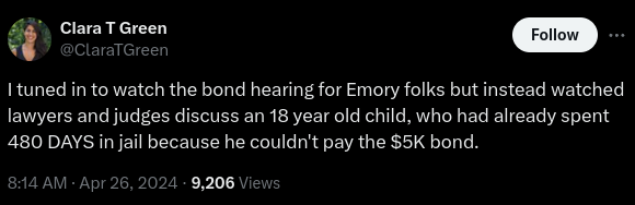 I tuned in to watch the bond hearing for Emory folks but instead watched lawyers and judges discuss an 18 year old child, who had already spent 480 DAYS in jail because he couldn't pay the $5K bond.