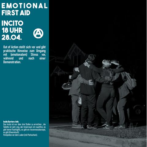 Sharepic: 
Emotional First Aid, Incito, 18 Uhr, 18.04.
Out of Action stellt sich vor und gibt praktische Tipps zum Umgang mit (emotionalem) Stress vor, während und nach einer Demonstration.
Daneben ein Bild von Aktivisti, die sich gegenseitig im Arm halten.
Das Incito ist nur über drei Stufen zu erreichen , die Toilette ist sehr eng, der Innenraum ist rauchfrei, es gibt keine Flashlights, es gibt ein Awarenesskonzept, es gibt (theoretisch)
Parkplätze vor dem Laden (mit Parkschein).