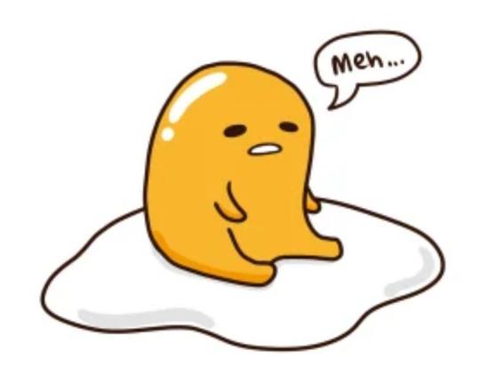 gudetama saying “meh”