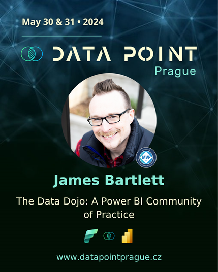 A promotional flyer for James Bartlett's upcoming session at the Data Point Prague 2024 conference. The content of the flyer is as follows:

May 30 & 31 ∙ 2024
[Data Point logo (an abstract Venn diagram with two transparent circles of equal size, their outlines and the overlapping area between them colored in a blue-green gradient)] Data Point
Prague

[Headshot photo of James Bartlett wearing a red-and-black plaid shirt, a black-and-blue vest, and black-rimmed glasses] [A Microsoft MVP (Most Valuable Professional) badge superimposed on the lower-right corner of the headshot photo]

James Bartlett
The Data Dojo: A Power Bl Community of Practice

[Microsoft Fabric logo (a stylized capital letter "F" which appears to be made from two pieces of cloth or ribbon, one colored in a solid seafoam green and the other a mint-pine gradient)] [Data Point logo (see description above)] [Microsoft Power BI logo (a stylized column chart with three overlapping columns, each in a progressively darker shade of yellow)]

www.datapointprague.cz