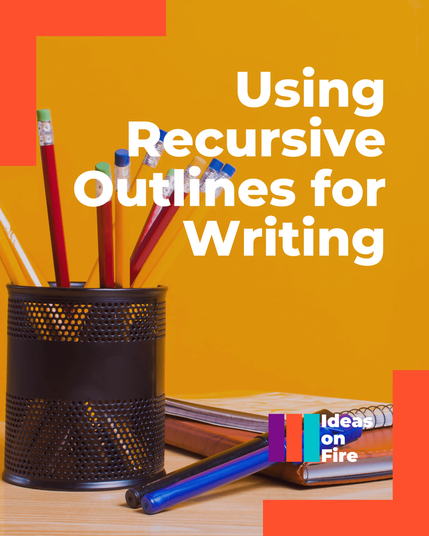 Two notebooks and a wire pencil holder on a wood desk. Text reads: Using Recursive Outlines for Writing with Ideas on Fire logo.