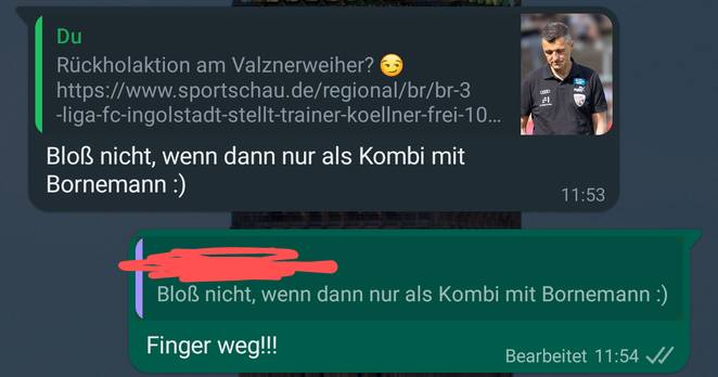 [2.5., 11:36] me: Rückholaktion am Valznerweiher? 😏
https://www.sportschau.de/regional/br/br-3-liga-fc-ingolstadt-stellt-trainer-koellner-frei-100.html
[2.5., 11:53] fcn fan: Bloß nicht, wenn dann nur als Kombi mit Bornemann :)
[2.5., 11:54] me: Finger weg!!!