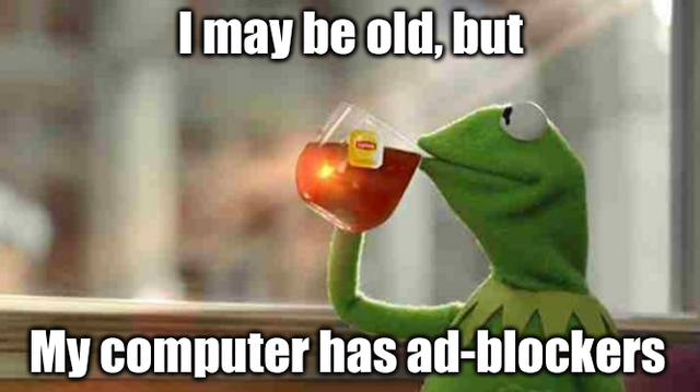 Kermit sipping tea with the caption "I may be old, but my computer has ad-blockers"