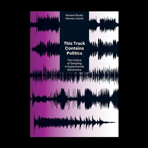 Hannes Liechti – This Track Contains Politics, The Culture of Sampling in Experimental Electronica, book cover
