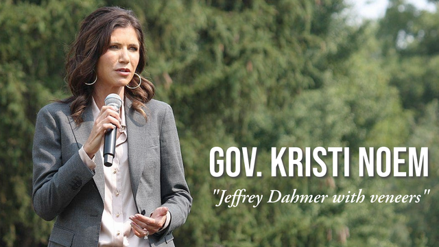 Campaign photo of Kristi Noem
Caption: Gov. Kristi Noem, "Jeffrey Dahmer with veneers."