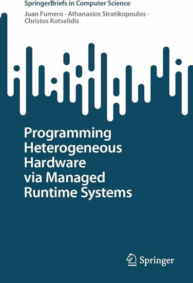 A book cover that reads: "SpringerBriefs in Computer Science

Juan Fumero - Athanasios Stratikopoulos - Christos Kotselidis

Programming Heterogeneous Hardware via Managed Runtime Systems"