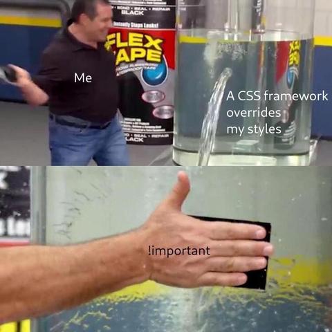 Water spilling from a container (labeled "A CSS framework overrides my styles").
Phil Swift (labeled "me") stops water with his hand (labeled "!important").