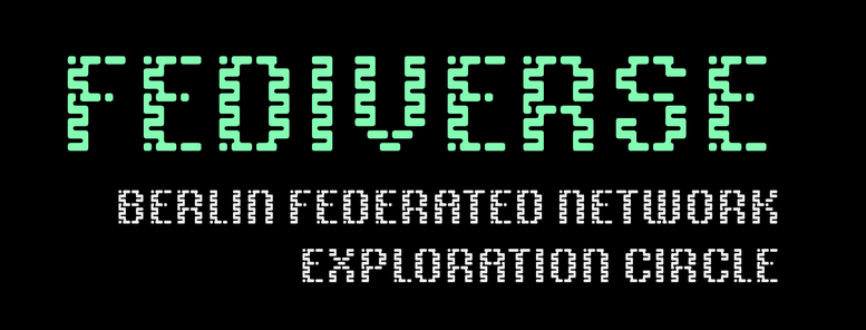 FEDIVERSE
Berlin Federated Network Exploration Circle