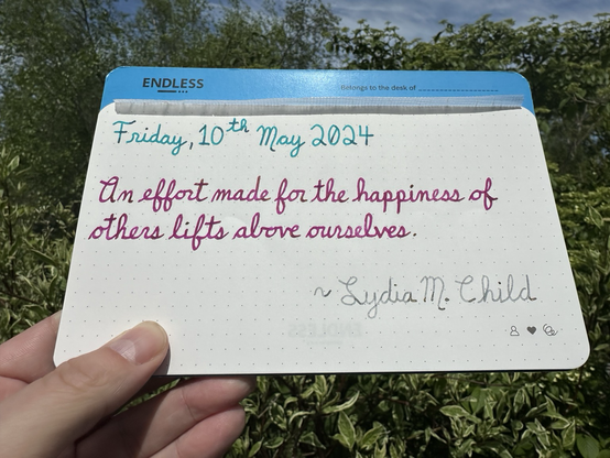 A pen quote of Lydia M. Child that reads, “An effort made for the happiness of others lifts above ourselves.”  Written in Pelikan Edelstein Apatite, Pilot Iroshizuku Yama-Budo & Wearingeul I am a Cat.