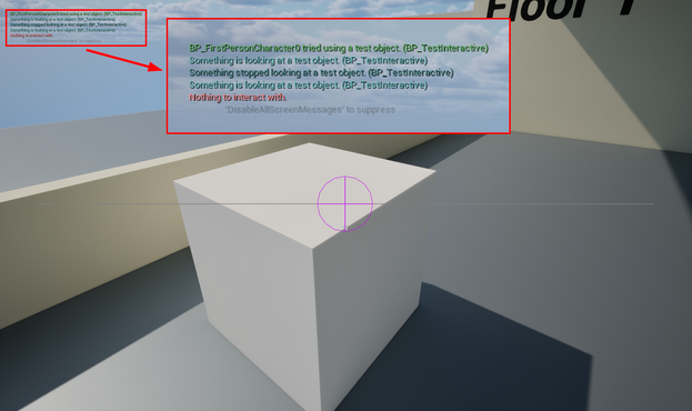 A screenshot of a white cube in my game that has been set up as a test object. Thin lines that look like crosshairs show that the player is looking at the cube. In the top corner, small text from printed debug messages have been highlighted.

The messages read (in chronological order from bottom to top):
"Nothing to interact with."
"Something is looking at a test object. (BP_TestInteractive.)"
"Something stopped looking at a test object. (BP_TestInteractive.)"
"Something is looking at a test object. (BP_TestInteractive.)"
and
"BP_FirstPersonCharacter0 tried using a test object. (BP_TestInteractive.)"