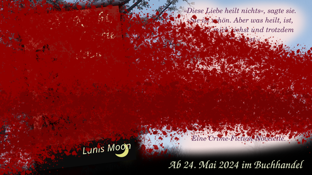 Ein SharePic, das das Cover und den Klappentext zeigen wird, aber derzeit noch mit roten Flecken übersäht ist, die an Blutflecken erinnern. Lesbar ist: Lunis Moon, ab 25.Mai 2024, "Diese Liebe heilt nichts", sagte sie. Sie ist schön, aber was heilt, ist ...
