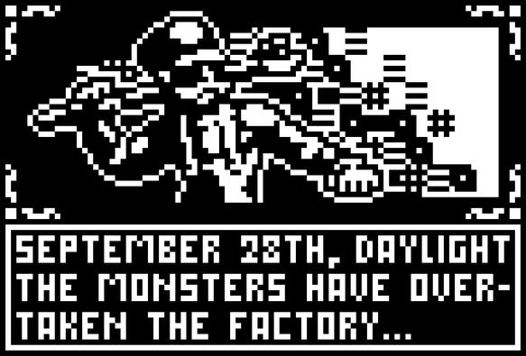 Black and white pixel art showing the logo for a fictional nokia 3410 game. On the screen you can see a factory worker holding a big ass wrench, all covered in shadows. The worker has a big ass moustache. The text below him says: September 28th, daylight. The monsters have overtaken the factory