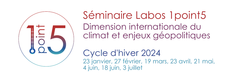Séminaire Labos 1point5
Cycle d'hiver 2024 : Dimension internationale du climat et enjeux géopolitiques
23 janvier, 27 février, 19 mars, 23 avril, 21 mai, 4 juin, 18 juin, 3 juillet