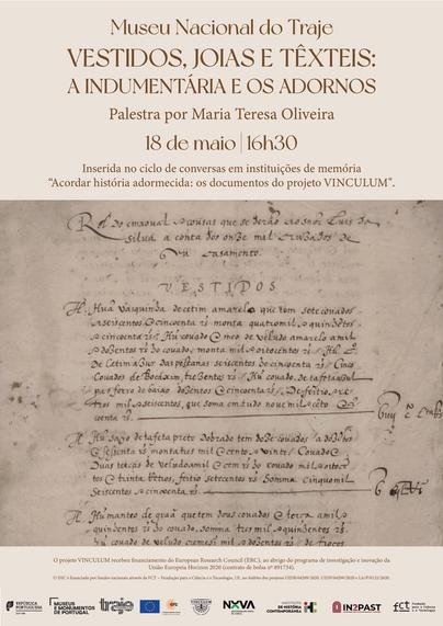 Cartaz da palestra “Vestidos, jóias e têxteis: a indumentária e os adornos”, inserida no ciclo de conversas em instituições de memória “Acordar História Adormecida: Os documentos do Projecto VINCULUM”. Museu Nacional do Traje, 18 de Maio, às 16 horas e 30. Palestra por Maria Teresa Oliveira. O cartaz inclui uma foto de um documento manuscrito medieval intitulado “Rol do enxoval. Cousas que se derao ao senhor Luis da Silva a conta dos onze mil cruzados de su casamento”.