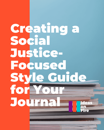 Stack of journals on blue background. Text reads: Creating a social justice-focused style guide for your journal, with the Ideas on Fire logo