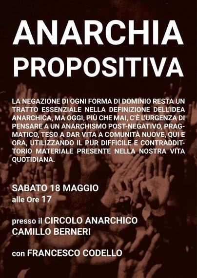 Anarchia propositiva. 
La negazione di ogni forma di dominio resta un tratto essenziale nella definizione dell'idea anarchica. Ma oggi, più che mai, c'è l'urgenza l'urgenza pensare a un Anarchism post-negativo, pragmatico, teso a dar vita a comunità nuove, qui e ora, utilizzando il pur difficile e contraddittorio materiale presente nella nostra vita quotidiana.