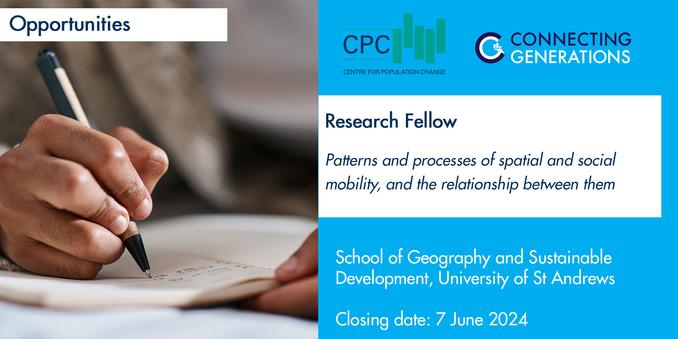 Text reads: CPC Connecting Generations Opportunities
Research Fellow
Patterns and processes of spatial and social mobility, and the relationship between them, in the UK context.  
Closing date: 7 June 2024
Image shows a hand holding a pen writing in a notebook.