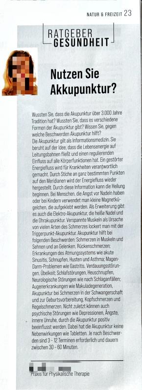 [...]Die A. gilt als Informationsmedizin. Sie beruht auf der Idee, dass die Lebensenergie auf Leitungsbahnen fließt und einen regulierenden Einfluss auf alle Körperfunktionen hat. Ein gestörter Energiefluss wird für Krankheiten verantwortlich gemacht. Durch Stiche an ganz bestimmten Punkten auf den Meridianen wird dieser wieder hergestellt. Durch diese Information kann die Heilung beginnen. Bei Menschen, die Angst vor Nadeln haben oder bei Kindern verwendet man kleine Magnetkügelchen, die aufgeklebt werden. Als Erweiterung gibt es auch die Elektro-A., die heiße Nadel und die Ohra. Verspannte Muskeln als Ursache von vielen Arten des Schmerzes lockert man mit der Triggerpunkt-A. A. hilft bei folgenden Beschwerden: Schmerzen in Muskeln & Sehnen & an Gelenken, Rückenschmerzen; Erkrankungen des Atmungssystems wie akute Sinusitis, Schnupfen, Husten & Asthma; Magen- Darm-Problemen wie Gastritis, Verdauungsstörungen, Übelkeit; Schlafstörungen, Heuschnupfen, Neurologische Störungen wie nach Schlaganfällen; Augenerkrankungen wie Makuladegeneration, [...] bei Schmerzen in der Schwangerschaft & zur Geburtsvorbereitung, Kopfschmerzen & Regelschmerzen. Nicht zuletzt können auch psychische Störungen wie Depressionen, Ängste,
[...], durch die A. positiv beeinflusst werden. Dabei hat die A. keine Nebenwirkungen wie Tabletten. Je nach Beschwerden sind 3 - 12 Terminen erforderlich und dauern zwischen 30 - 60 Min.