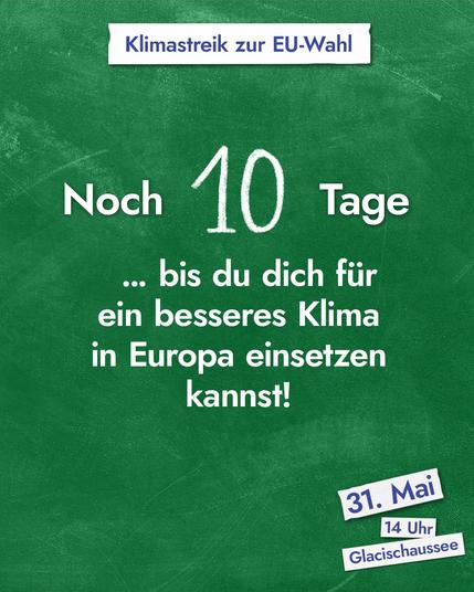 Sharepic zum Klimastreik zur EU-Wahl im Stil einer grünen Kreidetafel 

Zentral im Bild:
Noch 10 Tage

... bis du dich für ein besseres Klima in Europa einsetzen kannst!

31. Mai, 14 Uhr, Glacischaussee