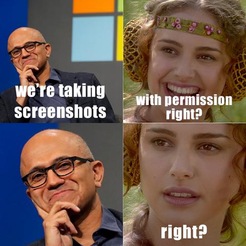 Satya Nadella: “We’re taking screenshots..”

Padmé: “with permission right?”

*Satya intensifies*

Padmé: “right?”